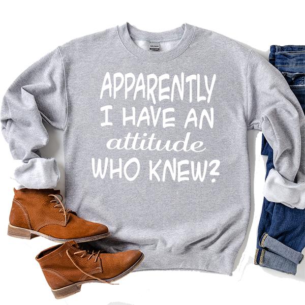 Apparently I Have An Attitude Who Knew? - Long Sleeve Heavy Crewneck Sweatshirt