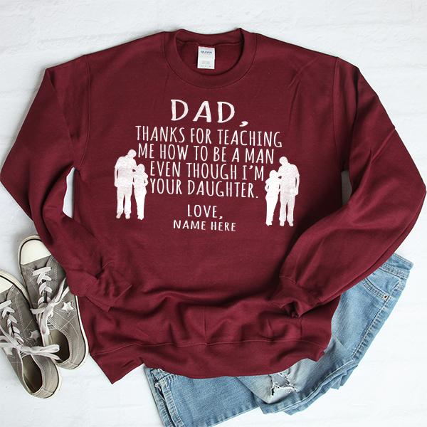 Dad Thanks For Teaching Me How to Be A Man Even Though I&#39;m Your Daughter - Long Sleeve Heavy Crewneck Sweatshirt