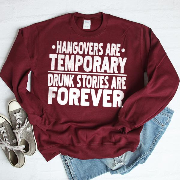 Hangovers Are Temporary Drunk Stories Are Forever - Long Sleeve Heavy Crewneck Sweatshirt