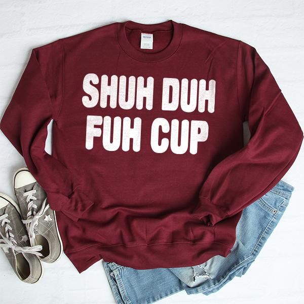 Shuh Duh Fuh Cup - Long Sleeve Heavy Crewneck Sweatshirt