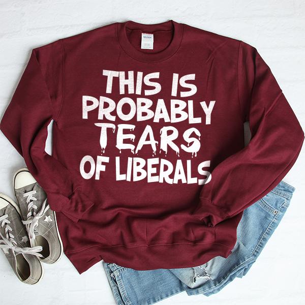 This is Probably Tears of Liberals - Long Sleeve Heavy Crewneck Sweatshirt