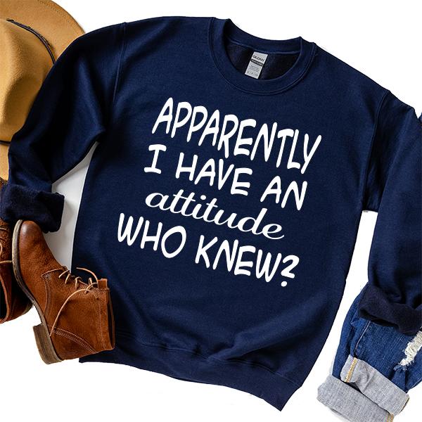 Apparently I Have An Attitude Who Knew? - Long Sleeve Heavy Crewneck Sweatshirt