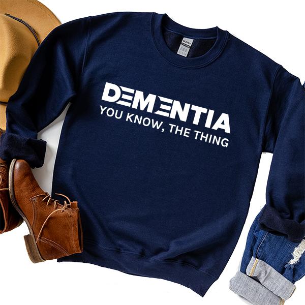 Dementia You Know The Thing - Long Sleeve Heavy Crewneck Sweatshirt