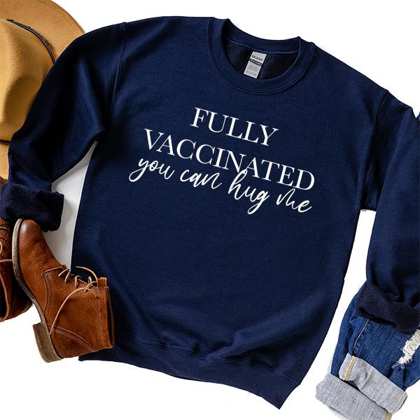 Fully Vaccinated You Can Hug Me - Long Sleeve Heavy Crewneck Sweatshirt