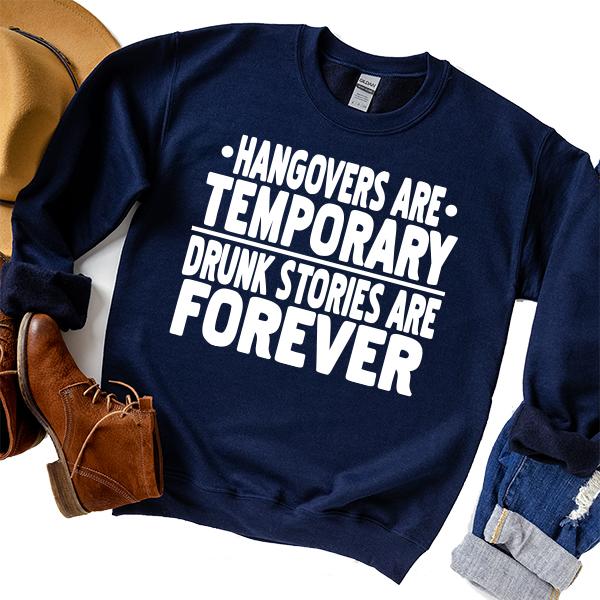 Hangovers Are Temporary Drunk Stories Are Forever - Long Sleeve Heavy Crewneck Sweatshirt