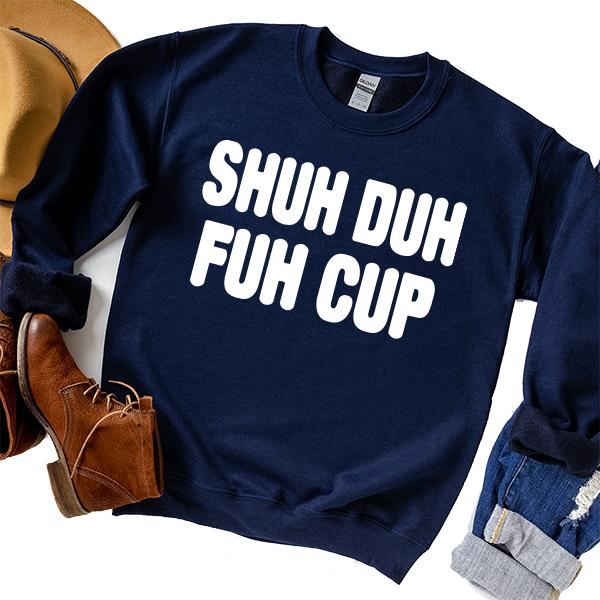 Shuh Duh Fuh Cup - Long Sleeve Heavy Crewneck Sweatshirt