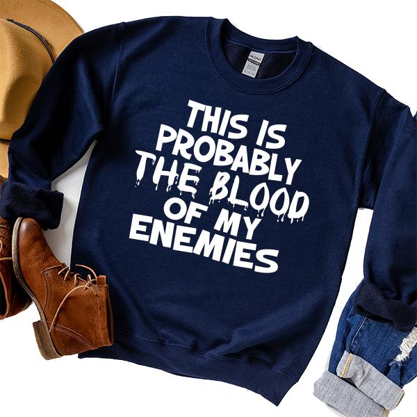 This is Probably The Blood of My Enemies - Long Sleeve Heavy Crewneck Sweatshirt