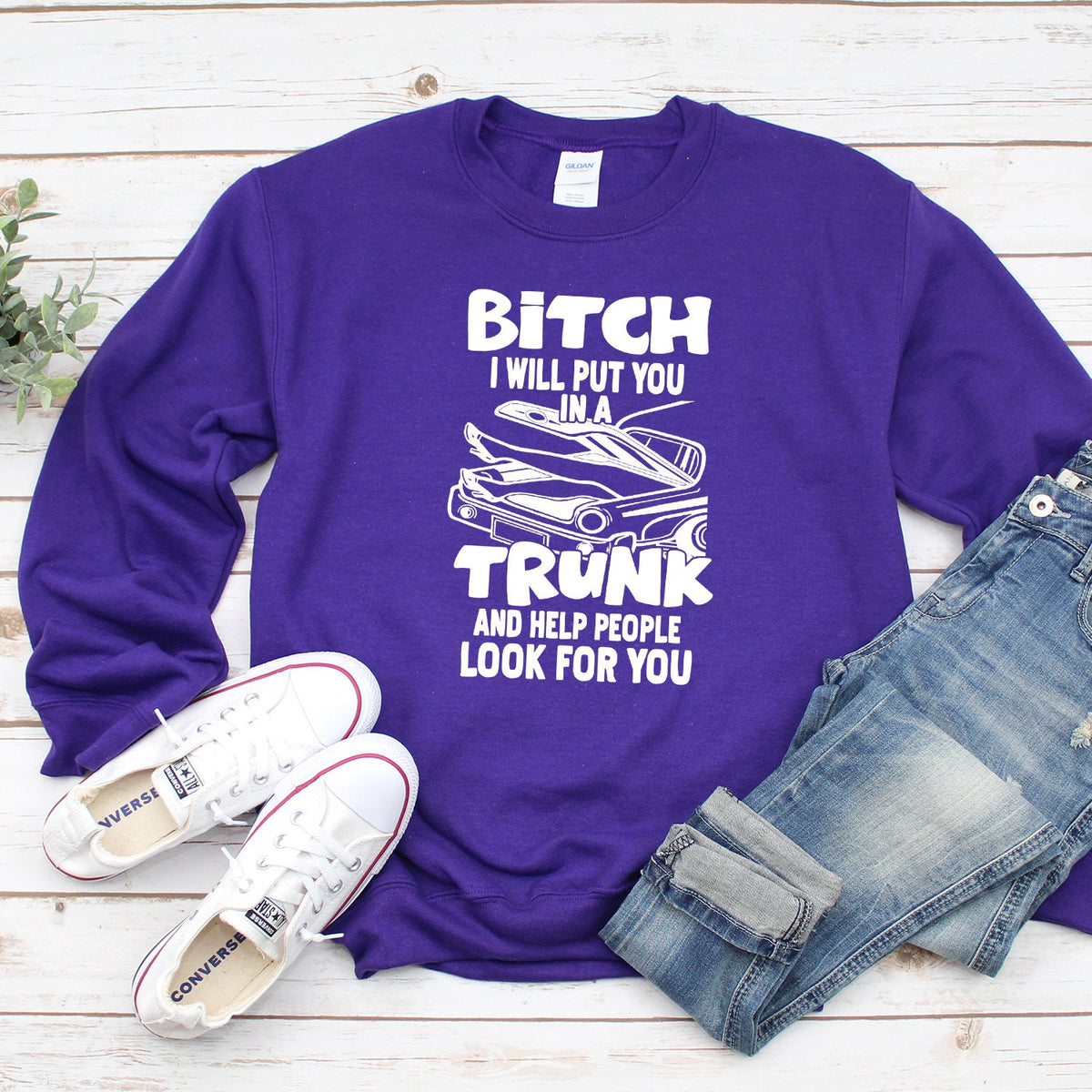 Bitch I Will Put You in A Trunk and Help People Look For You - Long Sleeve Heavy Crewneck Sweatshirt