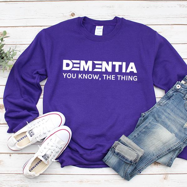 Dementia You Know The Thing - Long Sleeve Heavy Crewneck Sweatshirt