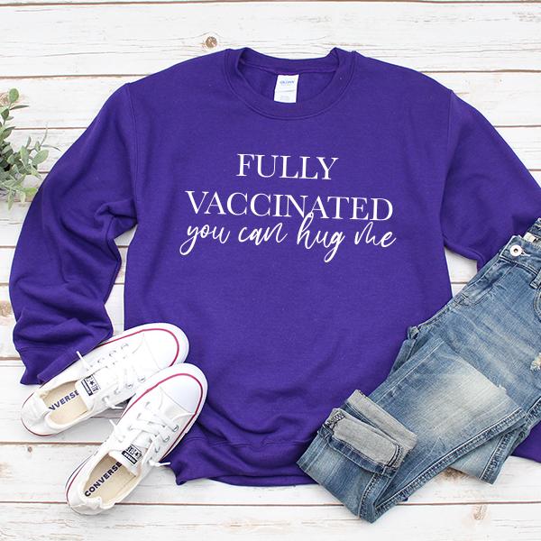 Fully Vaccinated You Can Hug Me - Long Sleeve Heavy Crewneck Sweatshirt