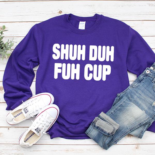 Shuh Duh Fuh Cup - Long Sleeve Heavy Crewneck Sweatshirt