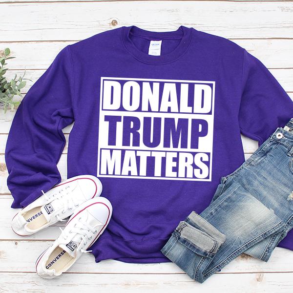 Donald Trump Matters - Long Sleeve Heavy Crewneck Sweatshirt