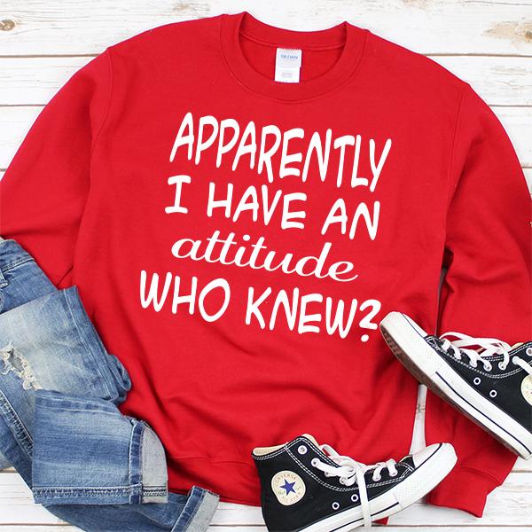 Apparently I Have An Attitude Who Knew? - Long Sleeve Heavy Crewneck Sweatshirt