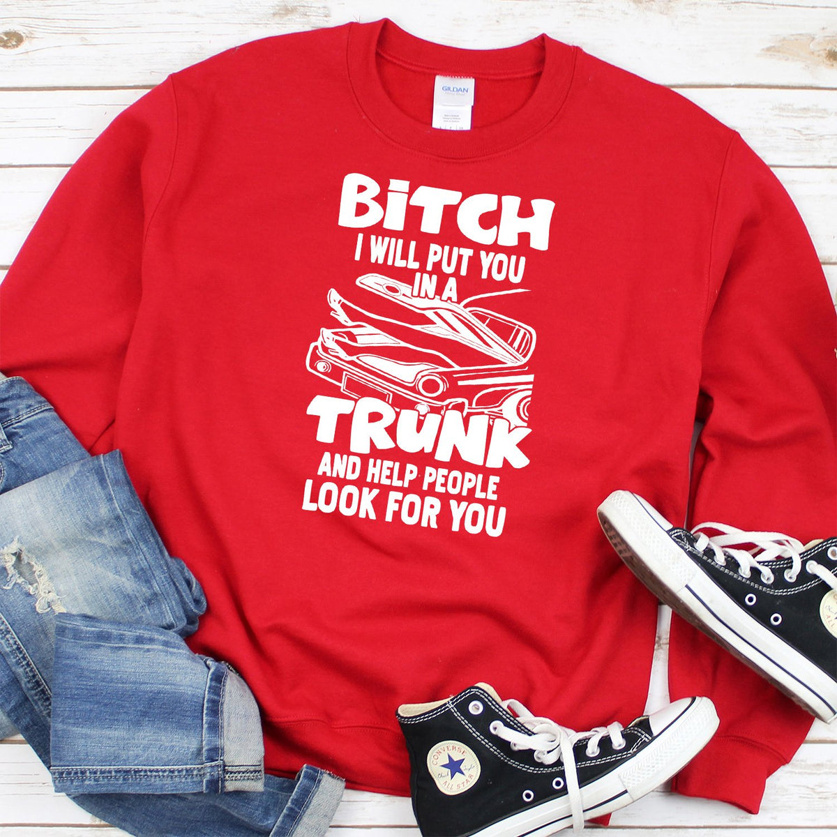 Bitch I Will Put You in A Trunk and Help People Look For You - Long Sleeve Heavy Crewneck Sweatshirt