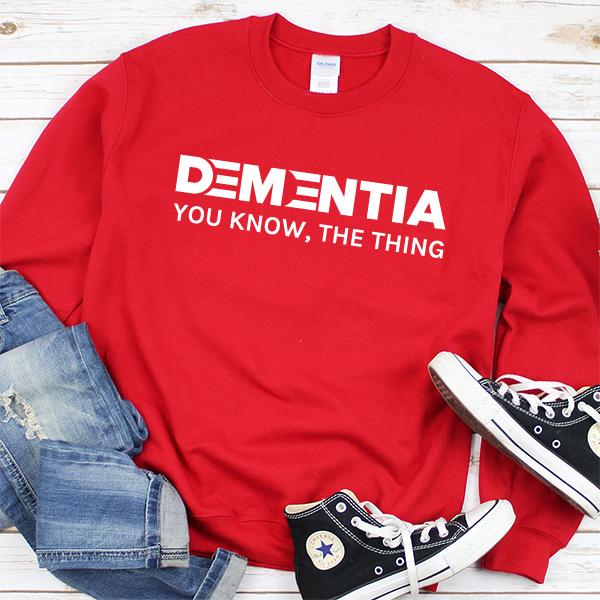 Dementia You Know The Thing - Long Sleeve Heavy Crewneck Sweatshirt