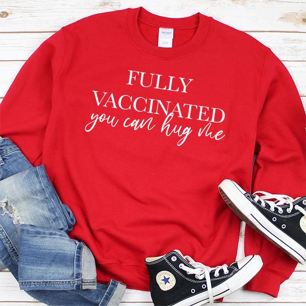 Fully Vaccinated You Can Hug Me - Long Sleeve Heavy Crewneck Sweatshirt