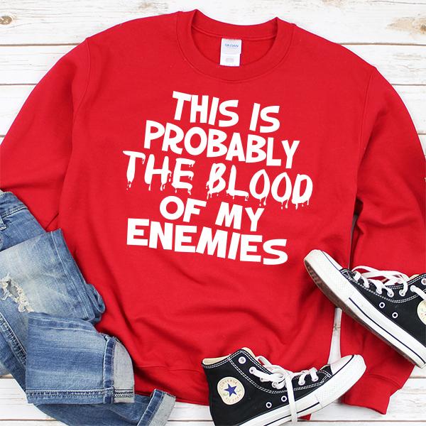 This is Probably The Blood of My Enemies - Long Sleeve Heavy Crewneck Sweatshirt