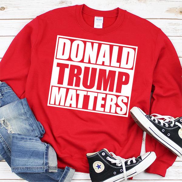 Donald Trump Matters - Long Sleeve Heavy Crewneck Sweatshirt