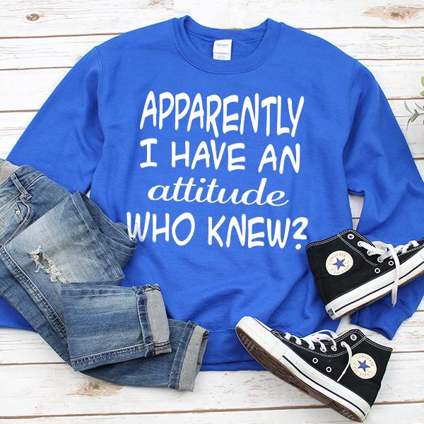 Apparently I Have An Attitude Who Knew? - Long Sleeve Heavy Crewneck Sweatshirt