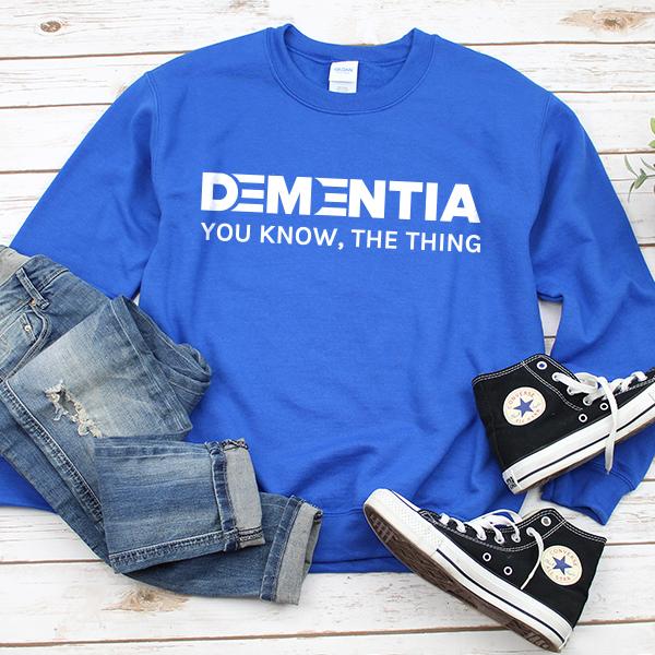 Dementia You Know The Thing - Long Sleeve Heavy Crewneck Sweatshirt