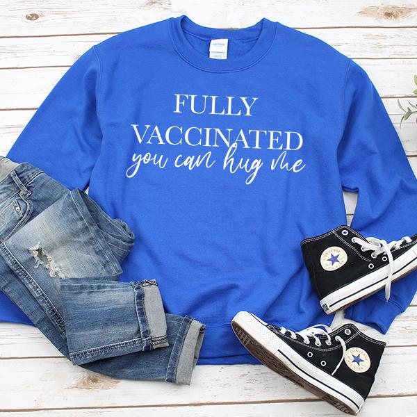 Fully Vaccinated You Can Hug Me - Long Sleeve Heavy Crewneck Sweatshirt