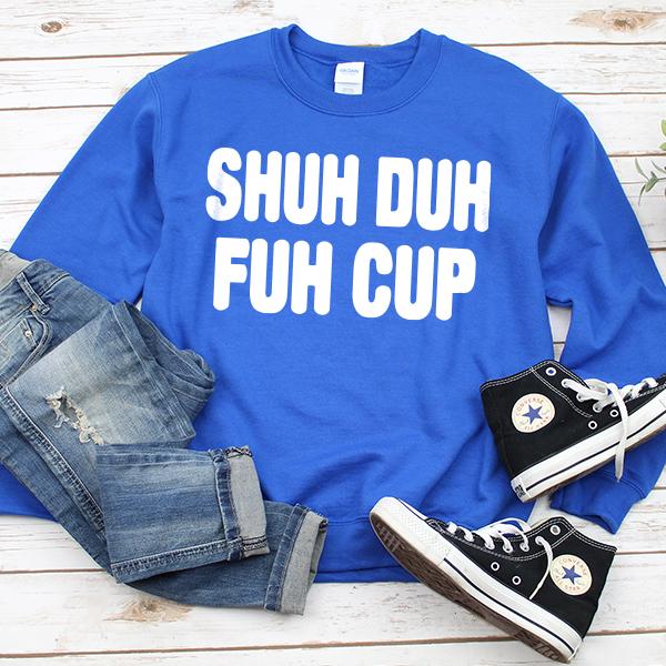 Shuh Duh Fuh Cup - Long Sleeve Heavy Crewneck Sweatshirt