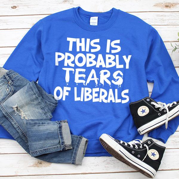 This is Probably Tears of Liberals - Long Sleeve Heavy Crewneck Sweatshirt