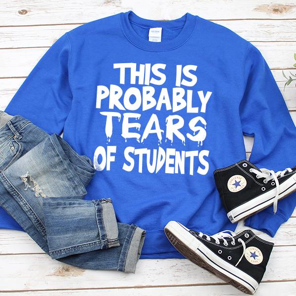 This is Probably Tears of Students - Long Sleeve Heavy Crewneck Sweatshirt