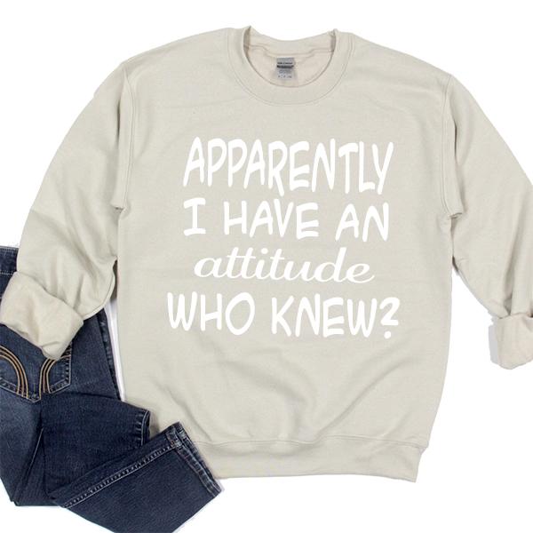 Apparently I Have An Attitude Who Knew? - Long Sleeve Heavy Crewneck Sweatshirt