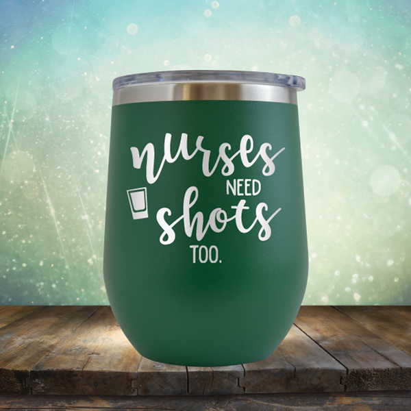 Nurses Need Shots Too - Stemless Wine Cup