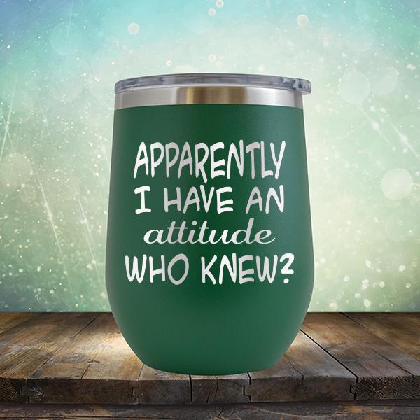 Apparently I Have An Attitude Who Knew? - Stemless Wine Cup