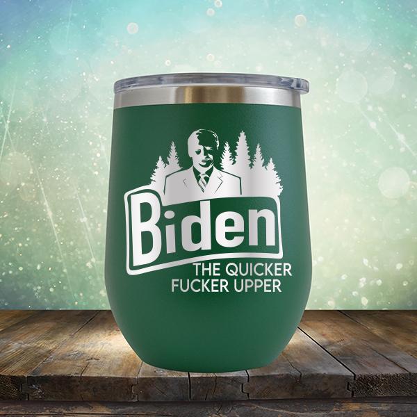 Joe Biden The Quicker Fucker Upper - Stemless Wine Cup