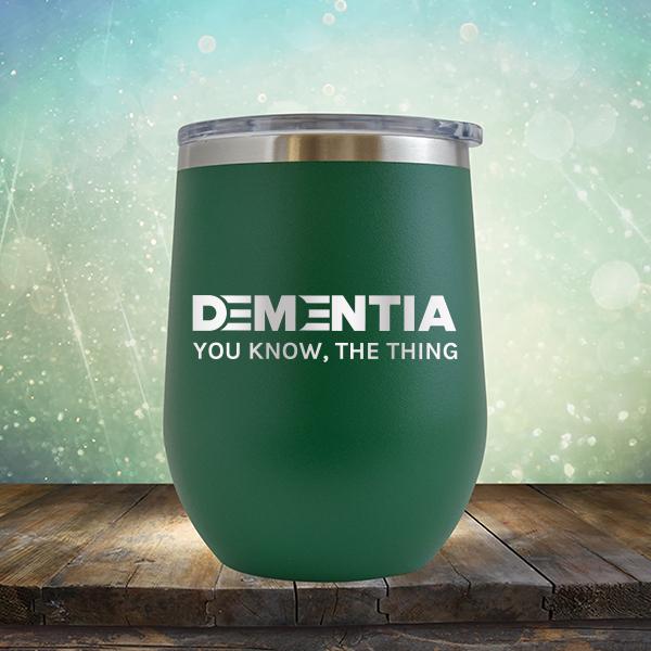 Dementia You Know The Thing - Stemless Wine Cup