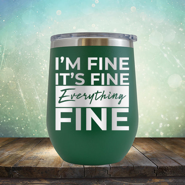 I&#39;m Fine It&#39;s Fine Everything&#39;s Fine - Stemless Wine Cup