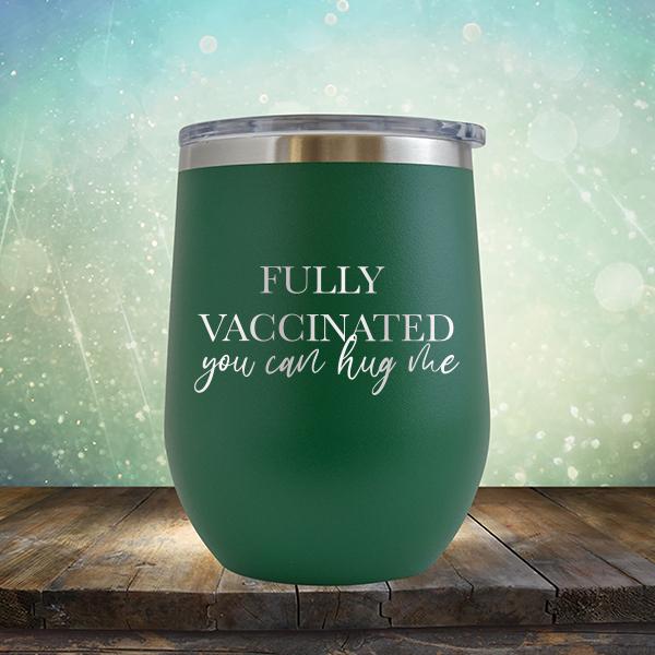 Fully Vaccinated You Can Hug Me - Stemless Wine Cup