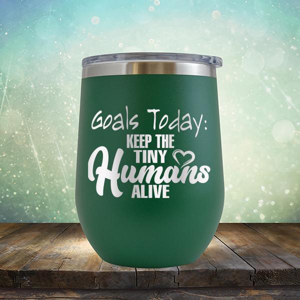 Goals Today: Keep The Tiny Humans Alive - Stemless Wine Cup