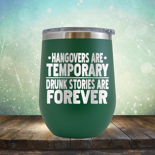 Hangovers Are Temporary Drunk Stories Are Forever - Stemless Wine Cup