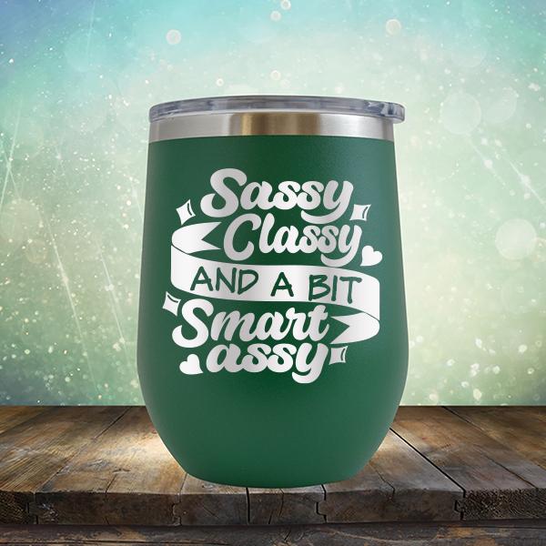 Sassy Classy and A Bit Smart Assy - Stemless Wine Cup