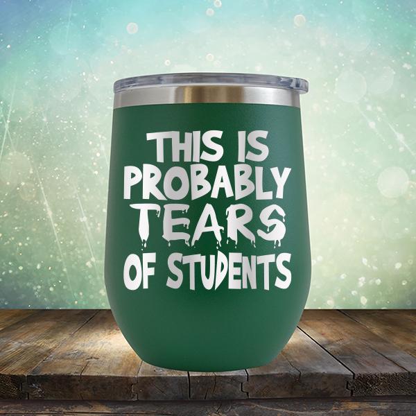 This is Probably Tears of Students - Stemless Wine Cup