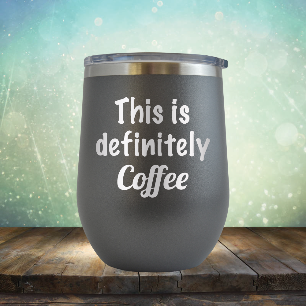 This is Definitely Coffee - Stemless Wine Cup