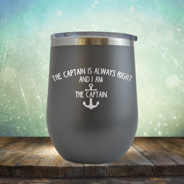 The Captain is Always Right and I am the Captain - Stemless Wine Cup