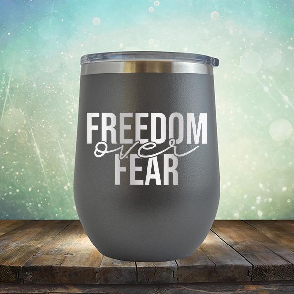 Freedom Over Fear - Stemless Wine Cup