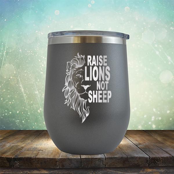 Raise Lions Not Sheep - Stemless Wine Cup