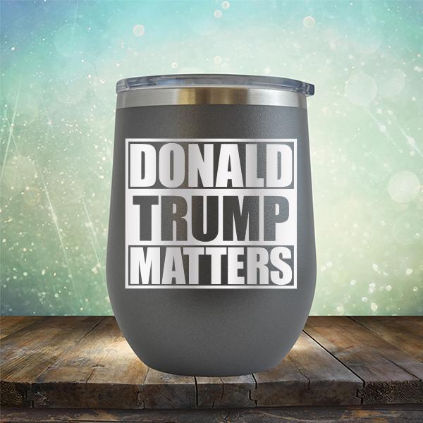 Donald Trump Matters - Stemless Wine Cup