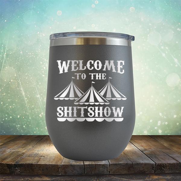 Welcome To The Shitshow - Stemless Wine Cup