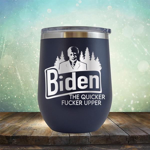 Joe Biden The Quicker Fucker Upper - Stemless Wine Cup