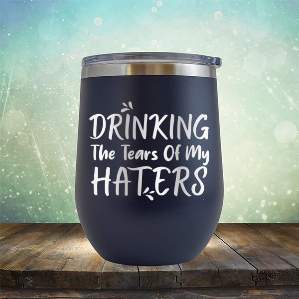 Drinking The Tears Of My Haters - Stemless Wine Cup