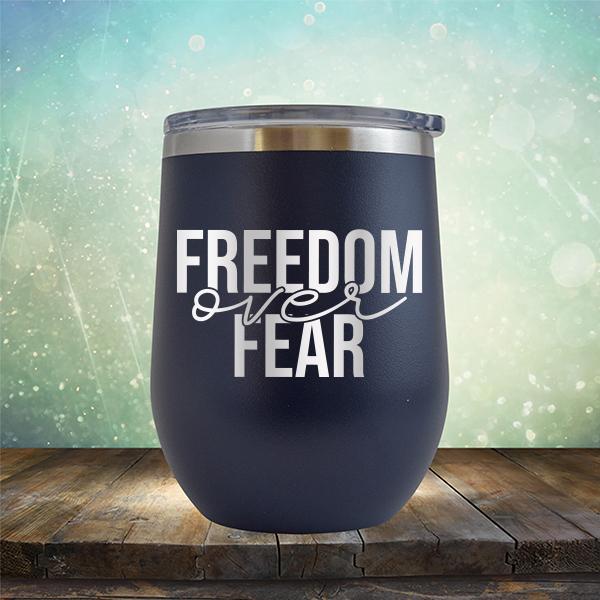 Freedom Over Fear - Stemless Wine Cup