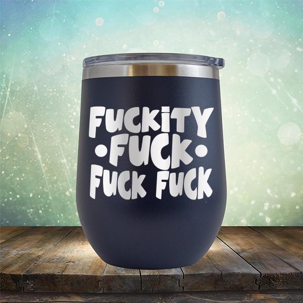 Fuckity Fuck Fuck Fuck - Stemless Wine Cup