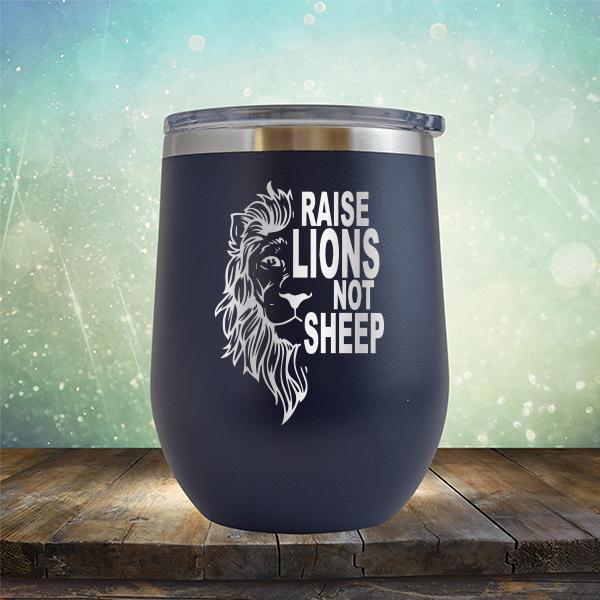 Raise Lions Not Sheep - Stemless Wine Cup